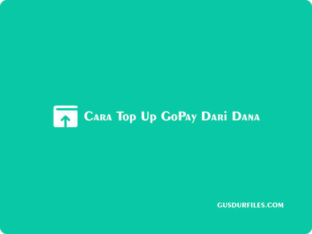 Cara Top Up GoPay Dari Dana