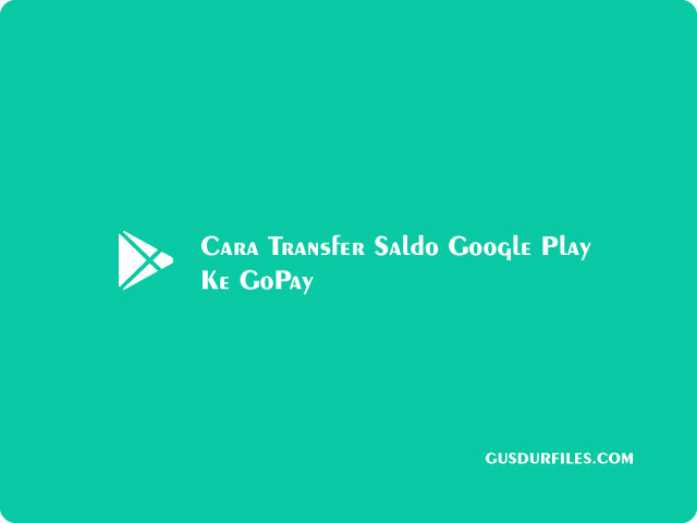 Cara Transfer Saldo Google Play Ke GoPay